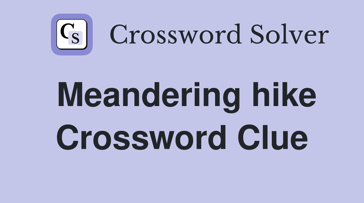 Meandering hike Crossword Clue