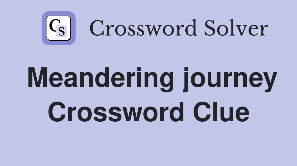 Meandering journey Crossword Clue