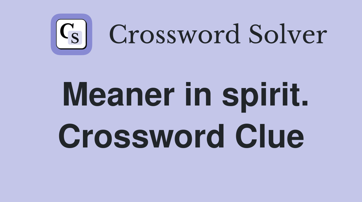 Meaner in spirit. Crossword Clue