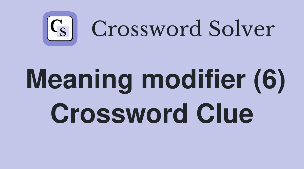 Meaning modifier (6) Crossword Clue