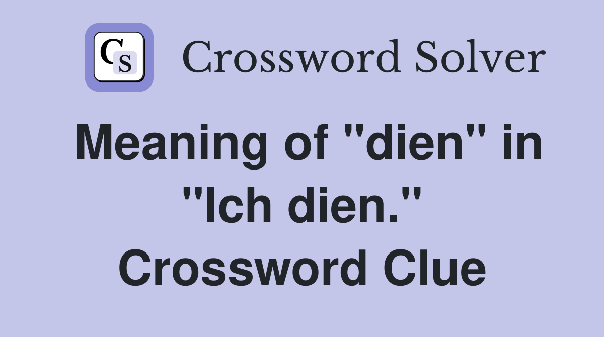 Meaning of "dien" in "Ich dien." Crossword Clue