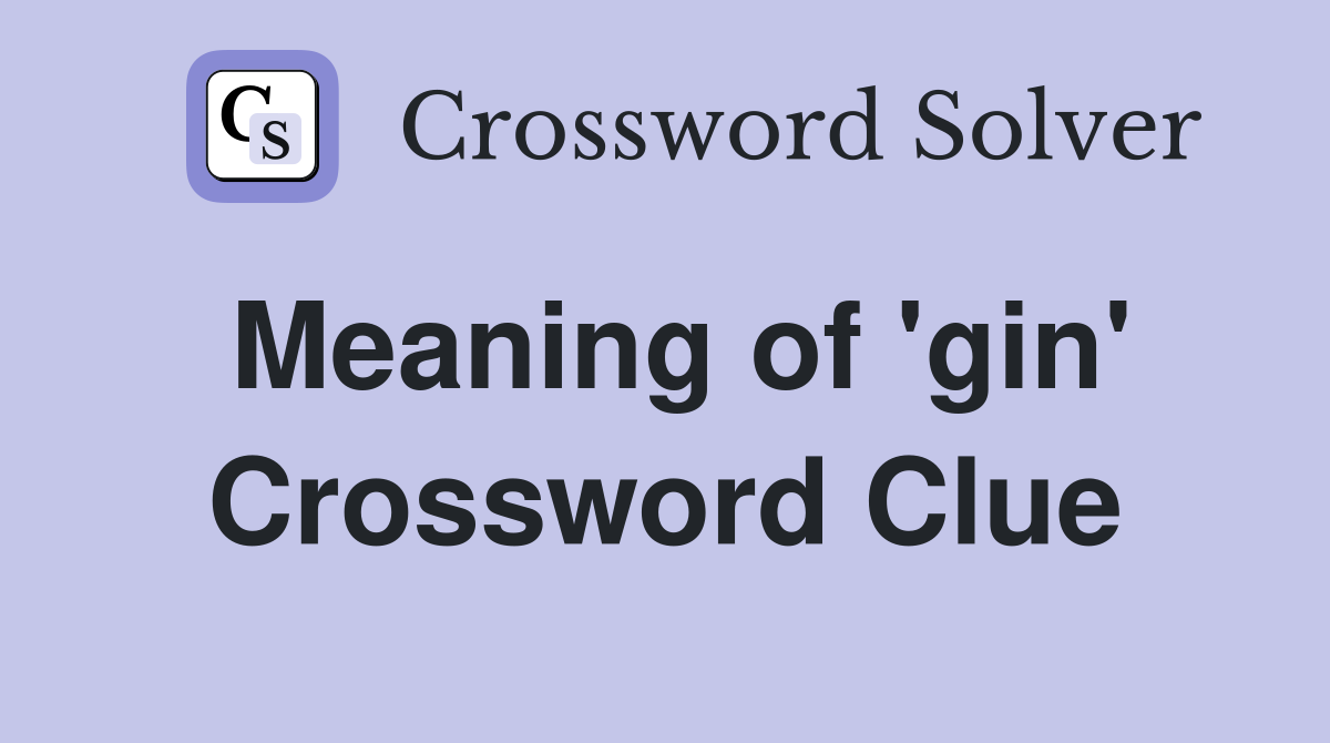 Meaning of 'gin' Crossword Clue