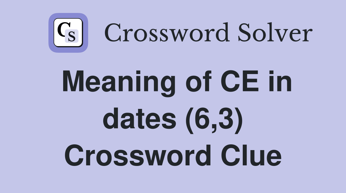 Meaning of CE in dates (6,3) Crossword Clue