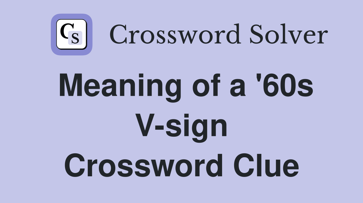 Meaning of a '60s V-sign Crossword Clue