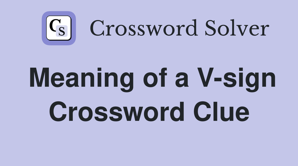 Meaning of a V-sign Crossword Clue