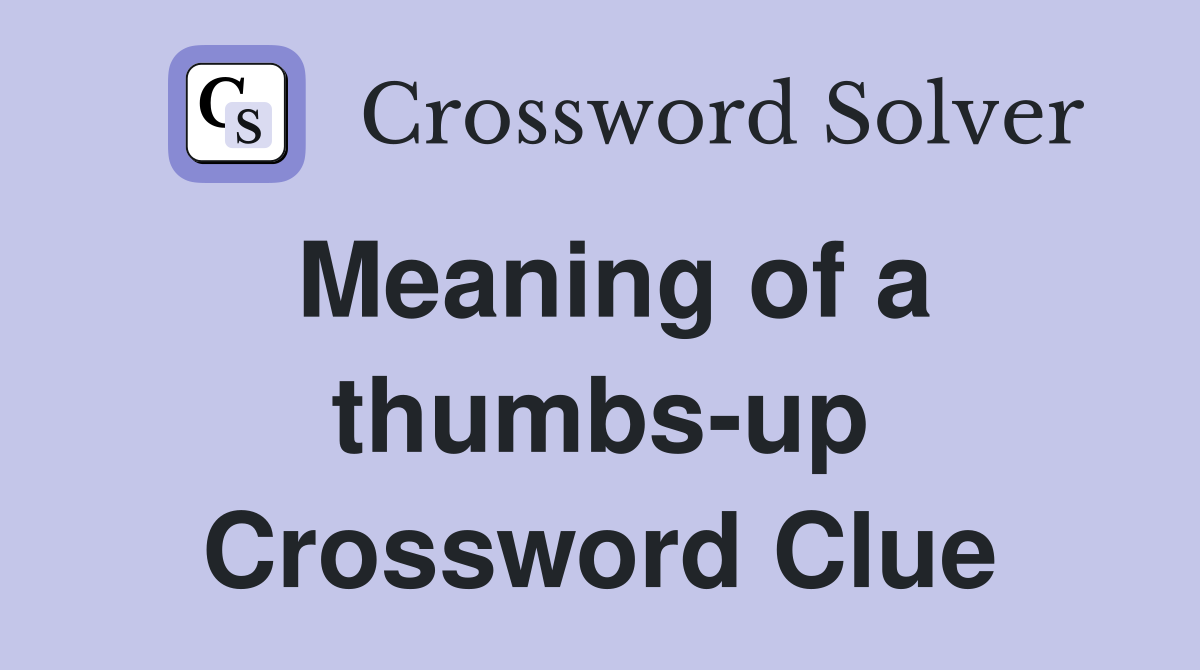 Meaning of a thumbs-up Crossword Clue