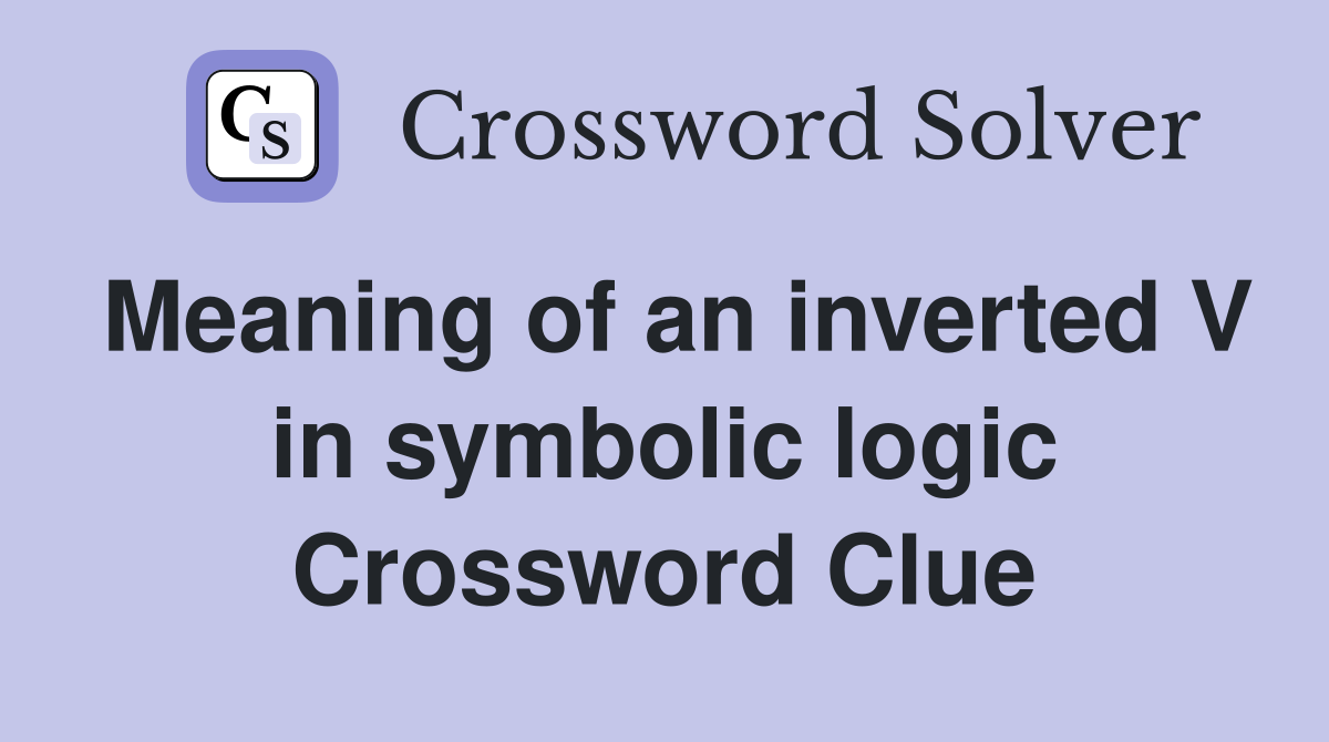 Meaning of an inverted V in symbolic logic Crossword Clue