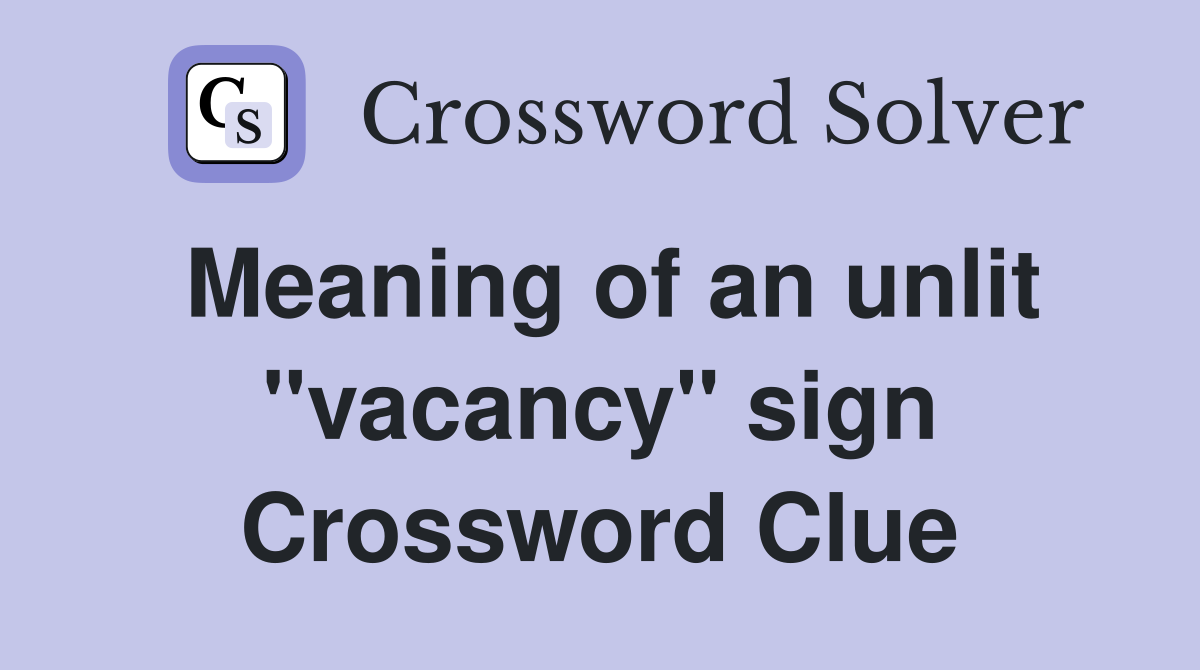 Meaning of an unlit "vacancy" sign Crossword Clue