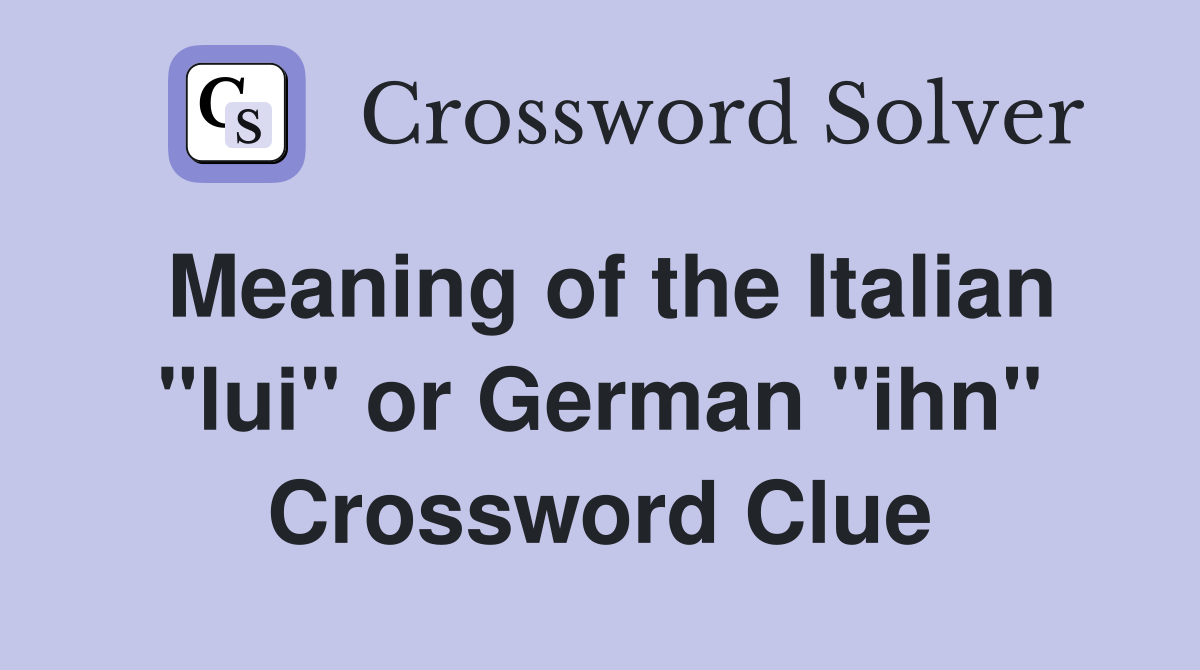 Meaning of the Italian "lui" or German "ihn" Crossword Clue