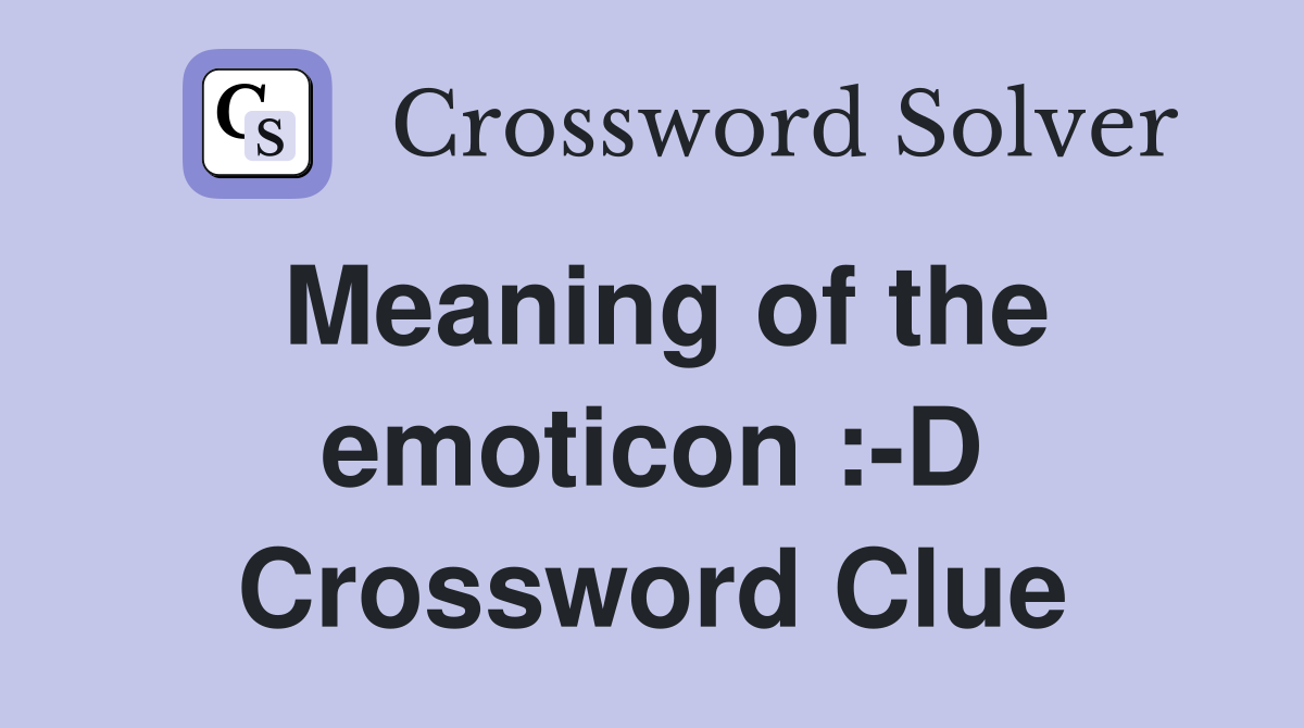 Meaning of the emoticon :-D Crossword Clue