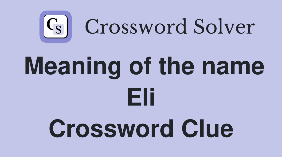 Meaning of the name Eli Crossword Clue