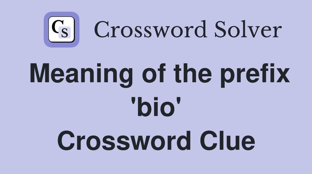 Meaning of the prefix 'bio' Crossword Clue