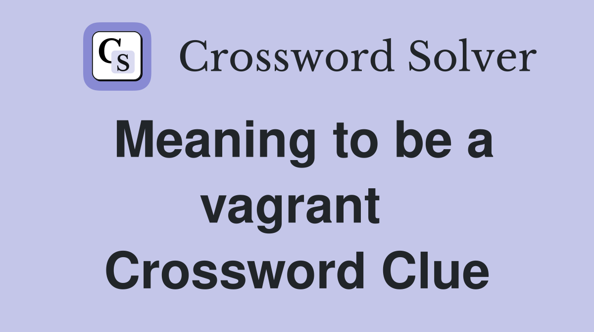 Meaning to be a vagrant  Crossword Clue