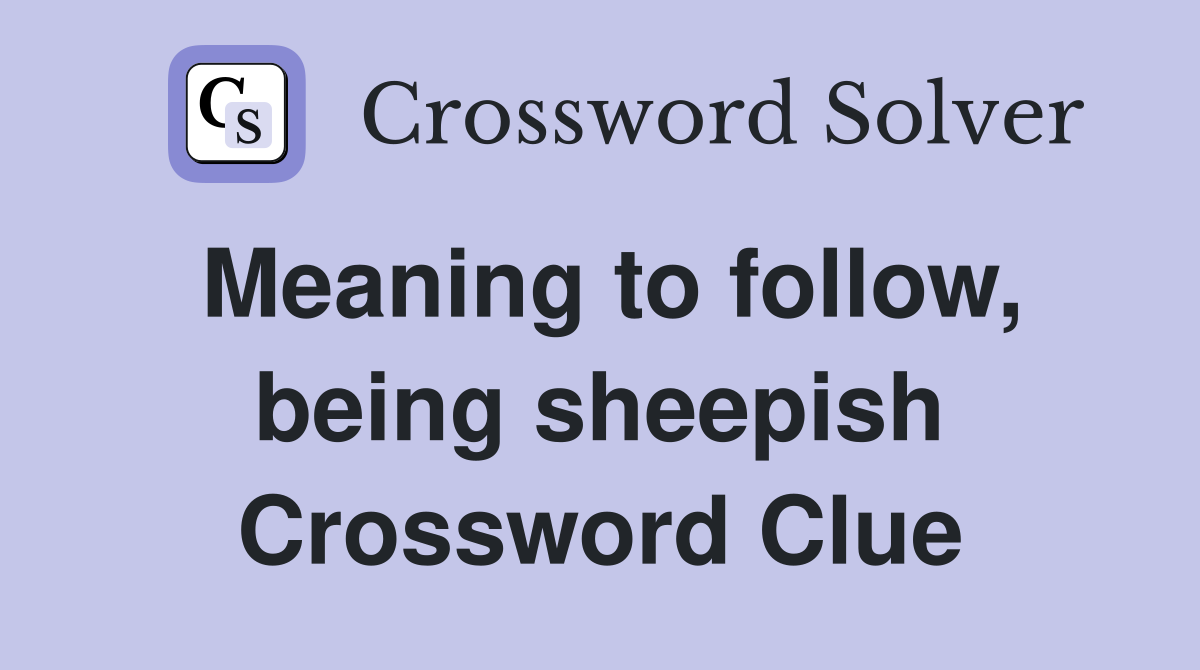 Meaning to follow, being sheepish Crossword Clue