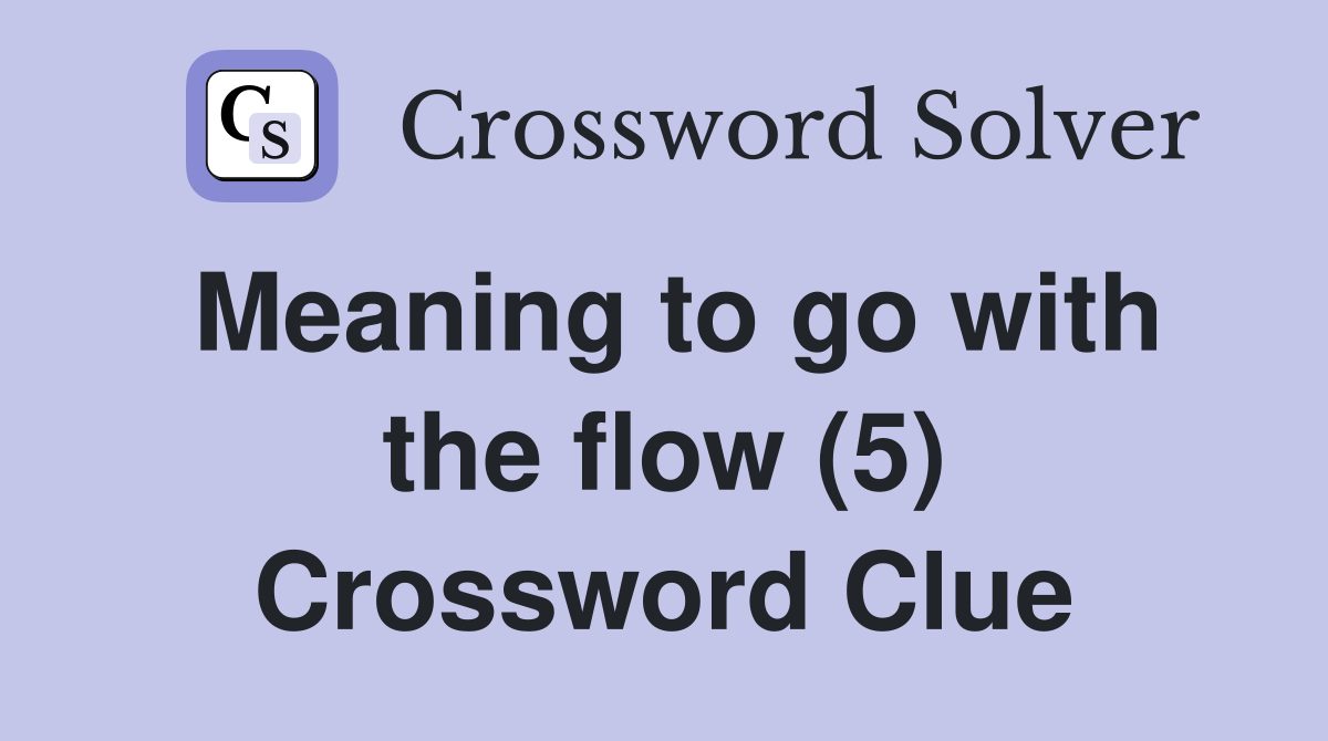 Meaning to go with the flow (5) Crossword Clue