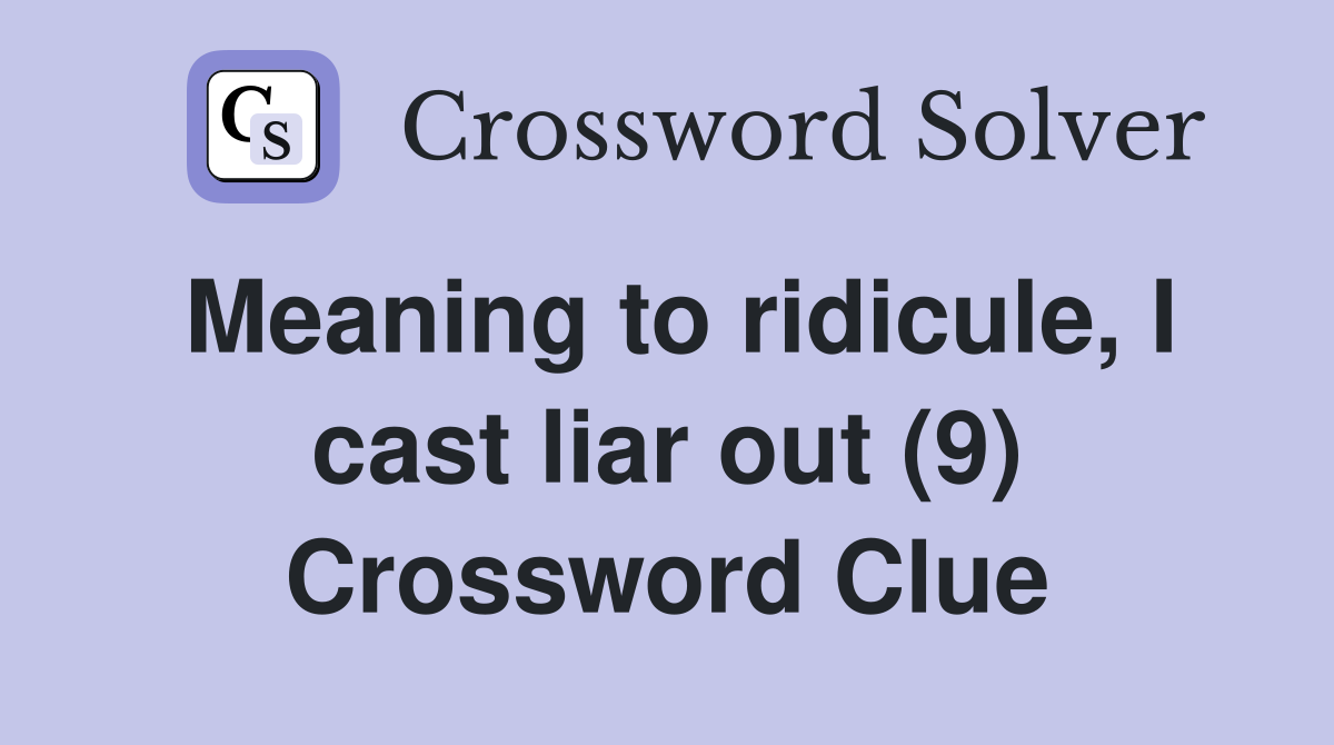 Meaning to ridicule, I cast liar out (9) Crossword Clue