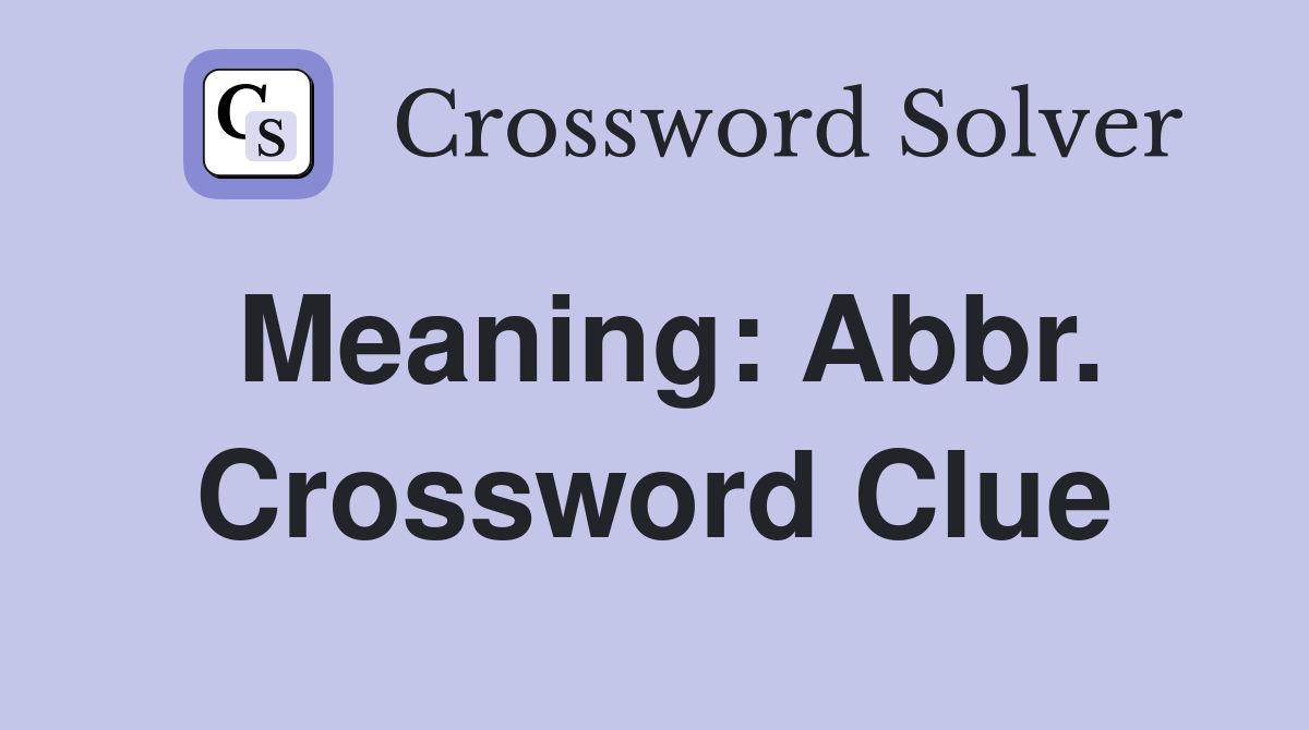Meaning: Abbr. Crossword Clue