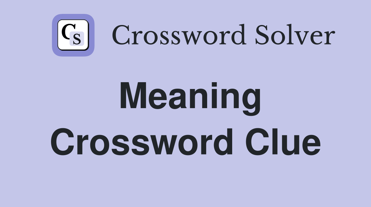 Meaning Crossword Clue Answers Crossword Solver