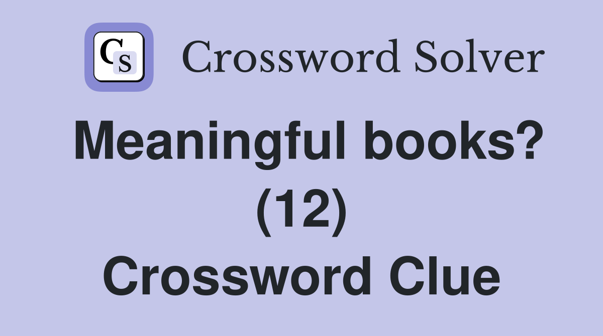 Meaningful books? (12) Crossword Clue