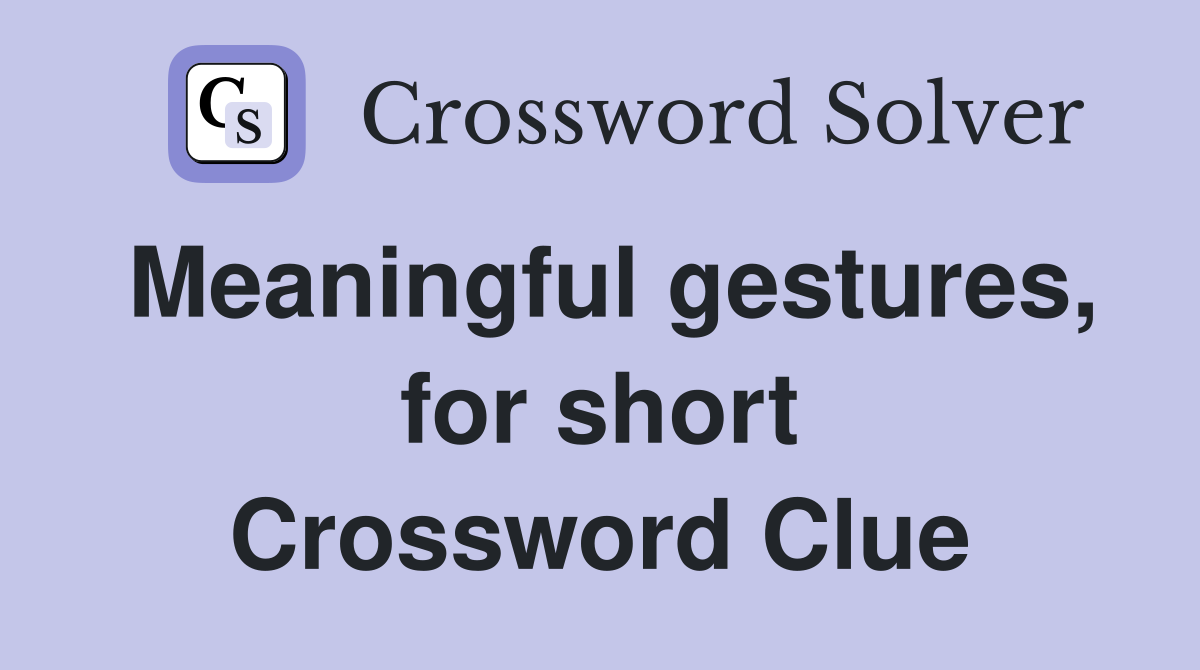 Meaningful gestures, for short Crossword Clue
