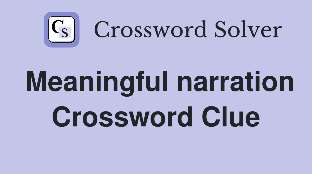 Meaningful narration Crossword Clue