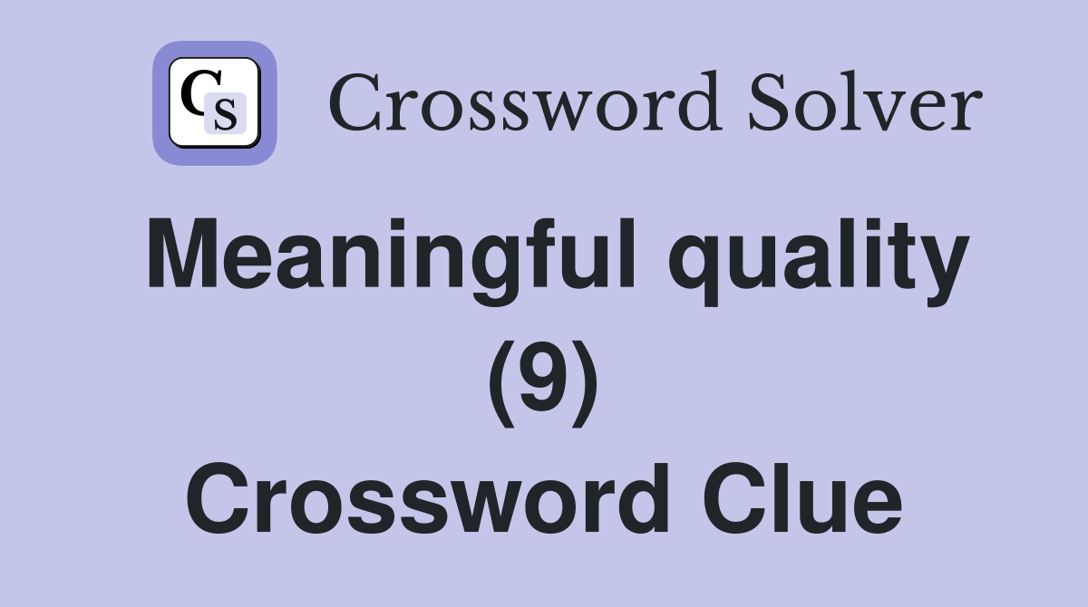 Meaningful quality (9) Crossword Clue