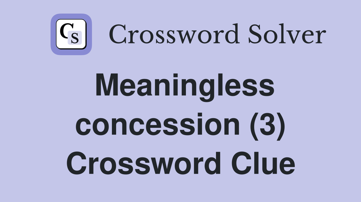 Meaningless concession (3) Crossword Clue