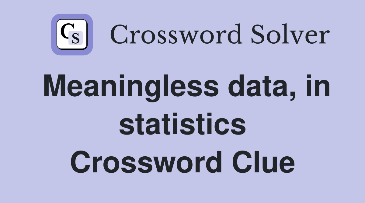 Meaningless data, in statistics Crossword Clue