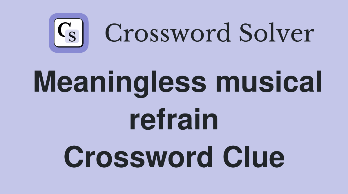 Meaningless musical refrain Crossword Clue