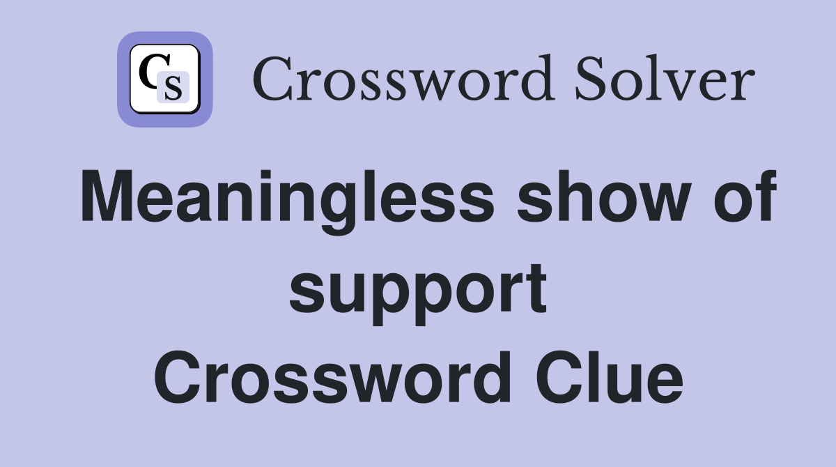Meaningless show of support Crossword Clue