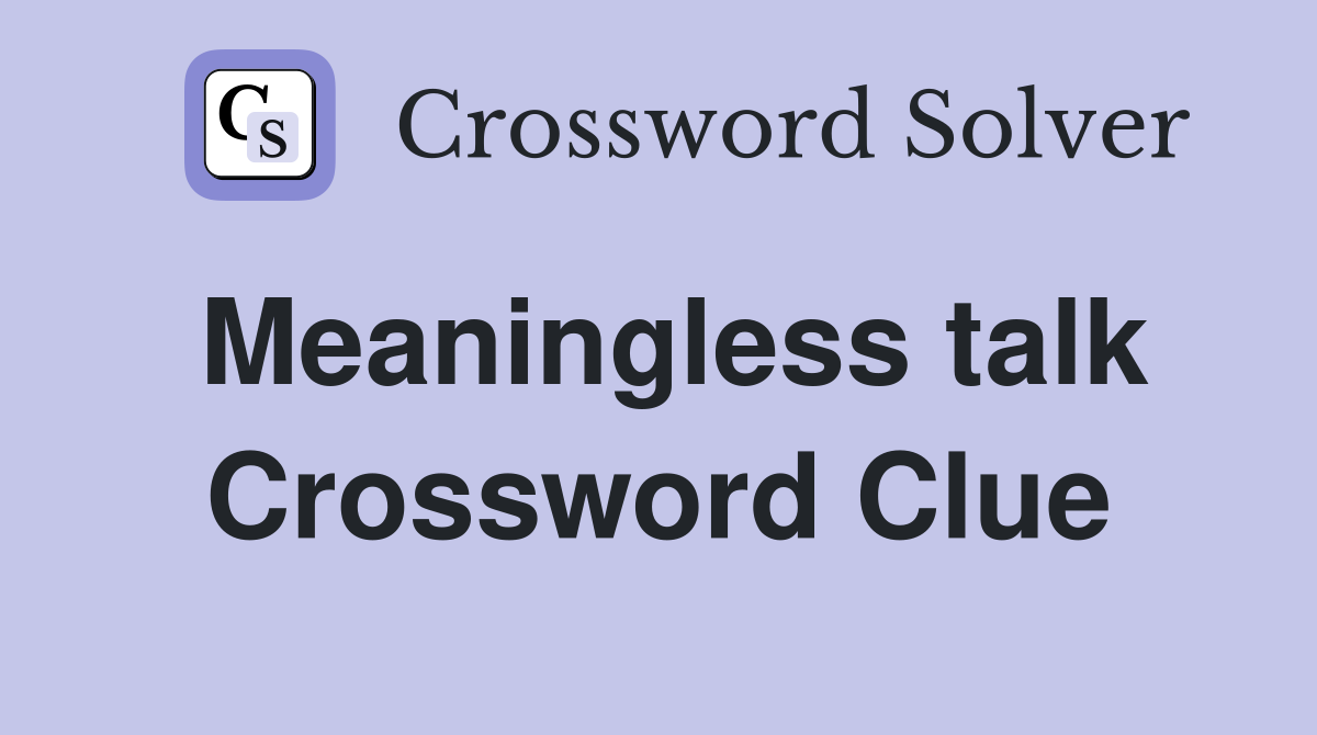 Meaningless talk Crossword Clue