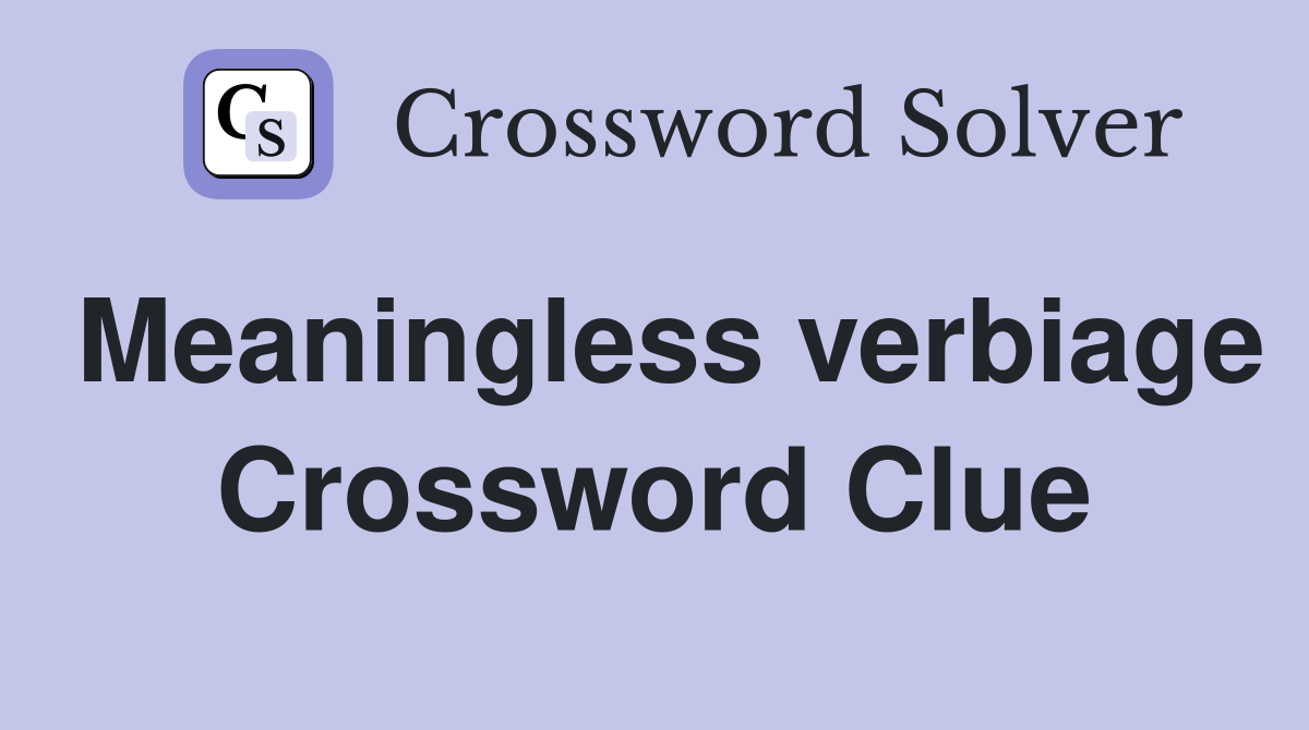 Meaningless verbiage Crossword Clue