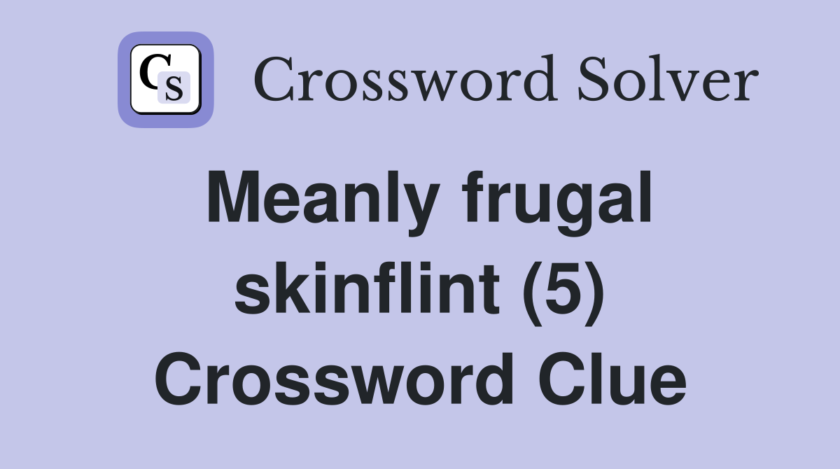 Meanly frugal skinflint (5) Crossword Clue