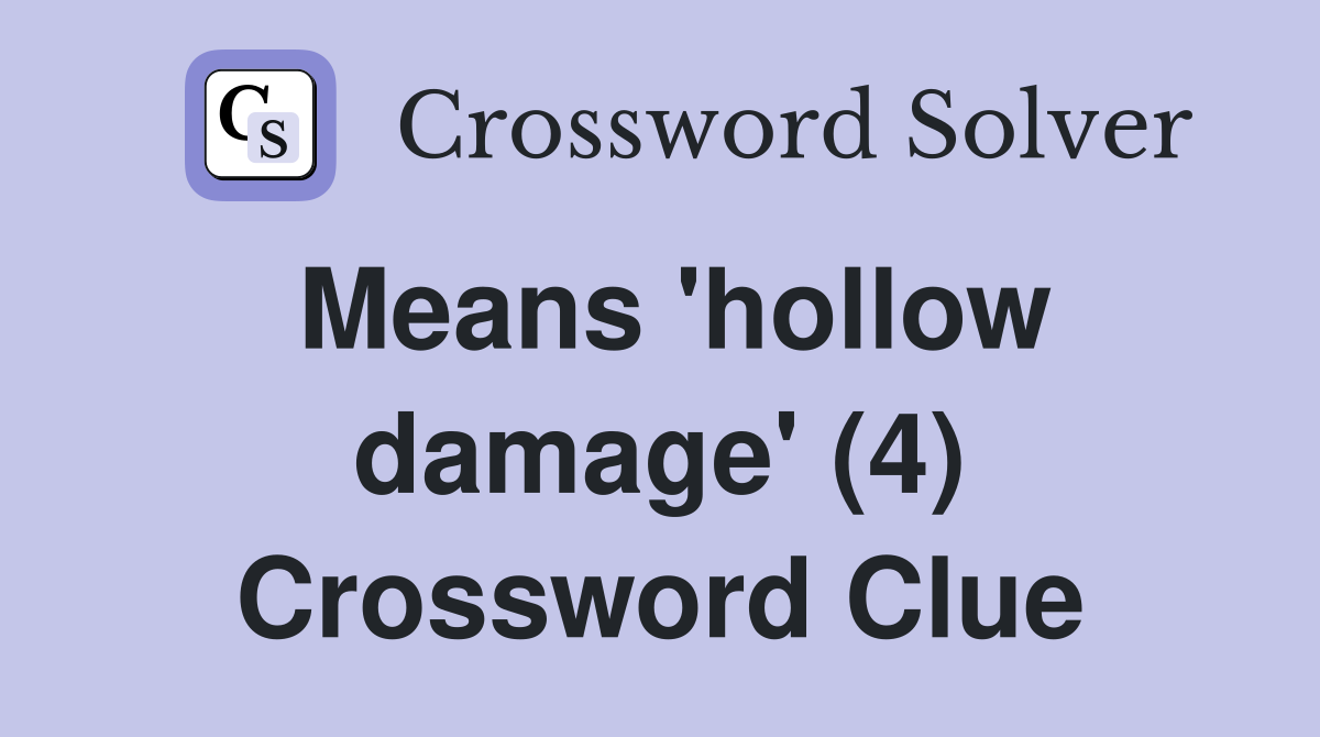 Means 'hollow damage' (4) Crossword Clue