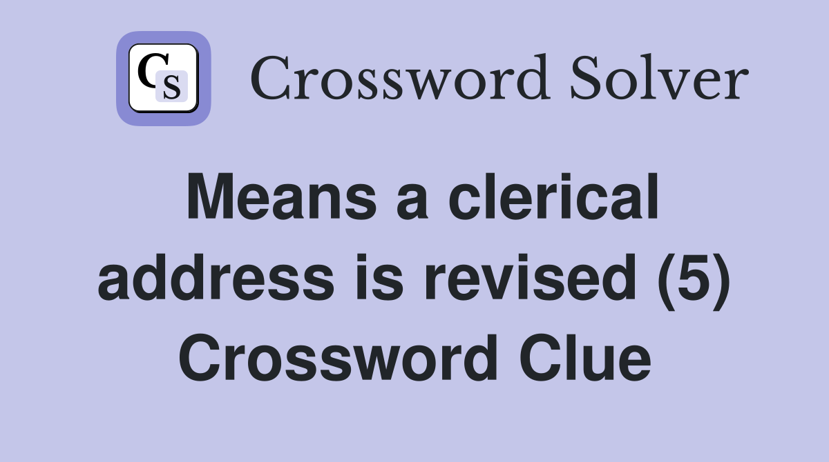 Means a clerical address is revised (5) Crossword Clue