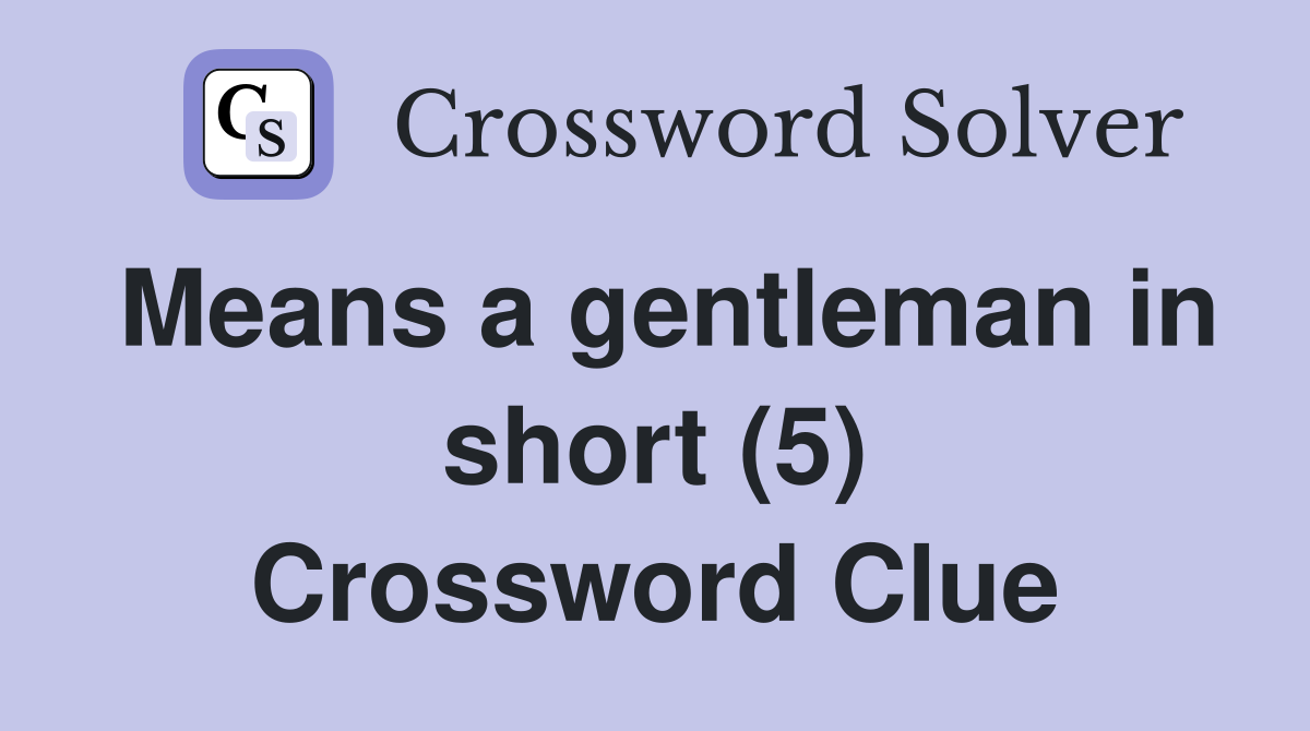 Means a gentleman in short (5) Crossword Clue