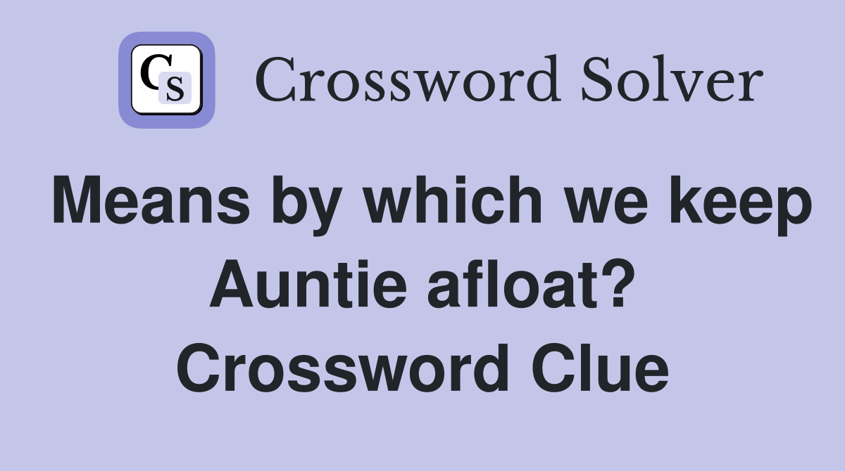 Means by which we keep Auntie afloat? Crossword Clue