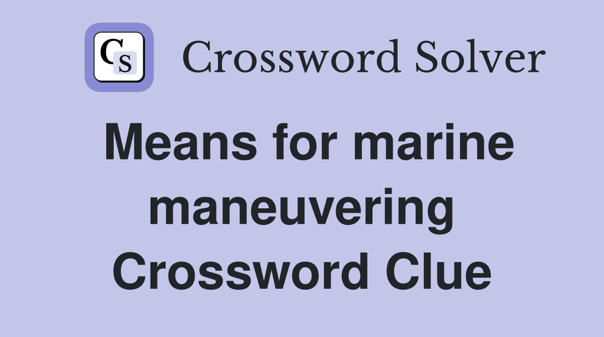 Means for marine maneuvering Crossword Clue