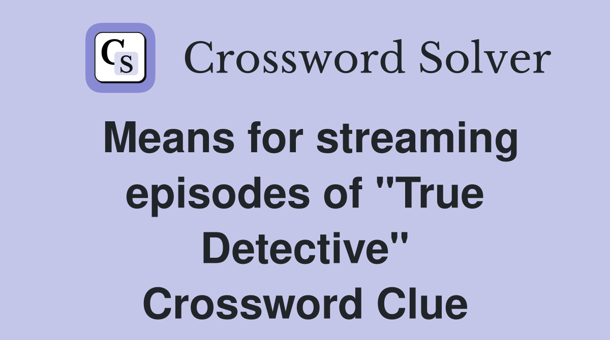 Means for streaming episodes of "True Detective" Crossword Clue
