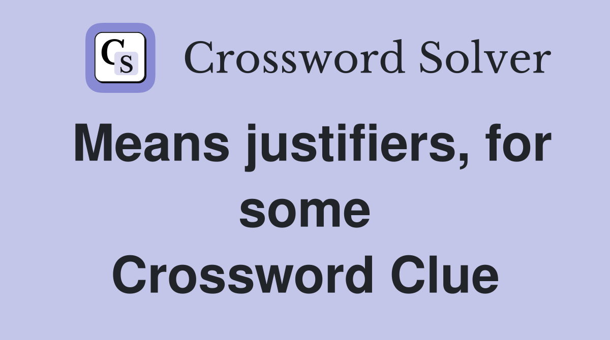 Means justifiers, for some Crossword Clue