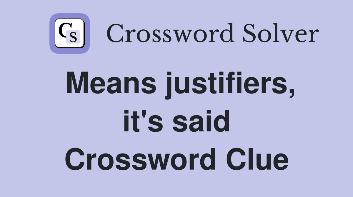 Means justifiers, it's said Crossword Clue