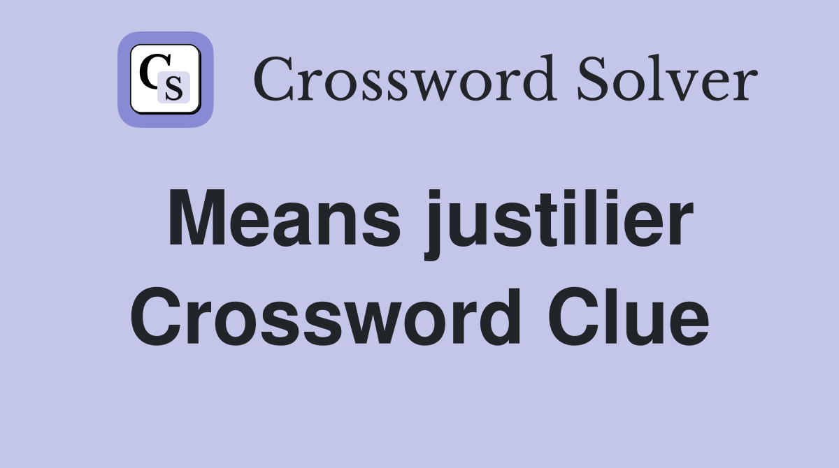Means justilier Crossword Clue
