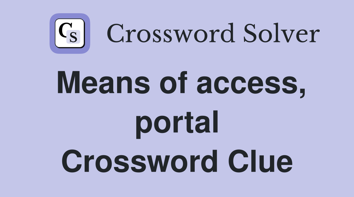 Means of access, portal Crossword Clue