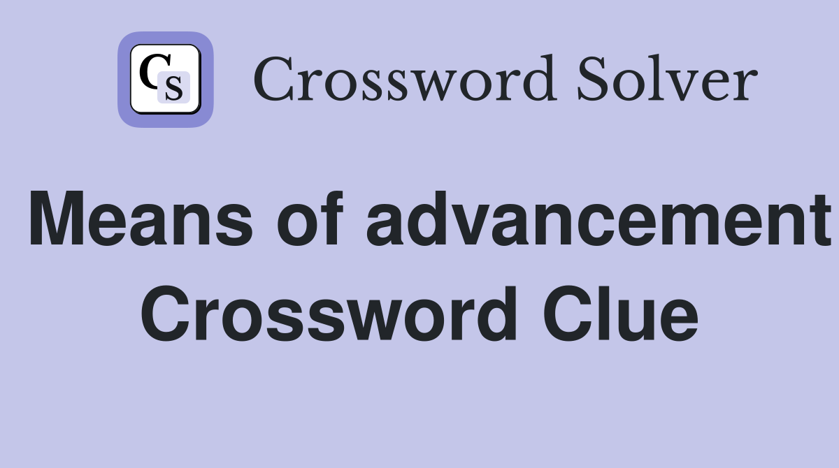 Means of advancement Crossword Clue