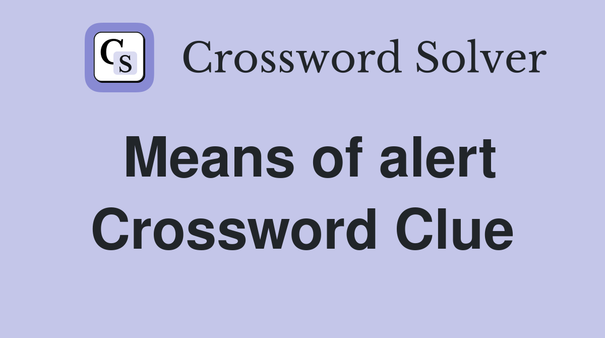 Means of alert Crossword Clue
