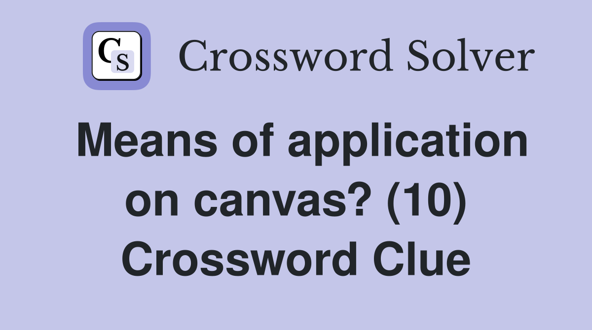 Means of application on canvas? (10) Crossword Clue