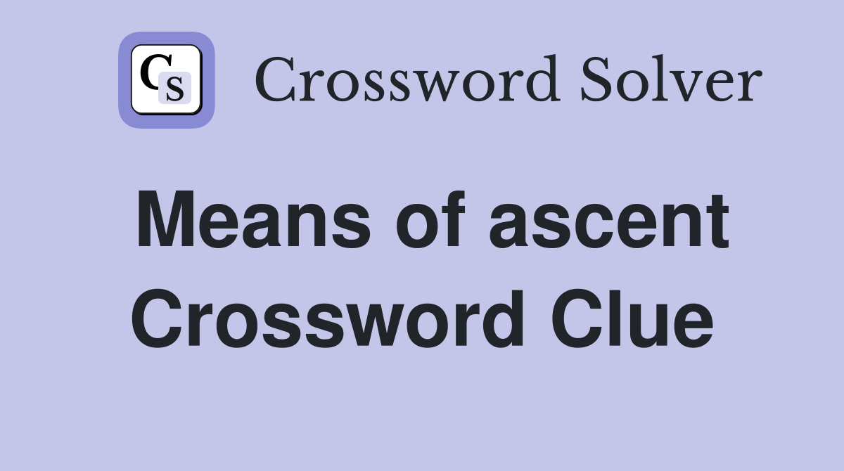 Means of ascent Crossword Clue