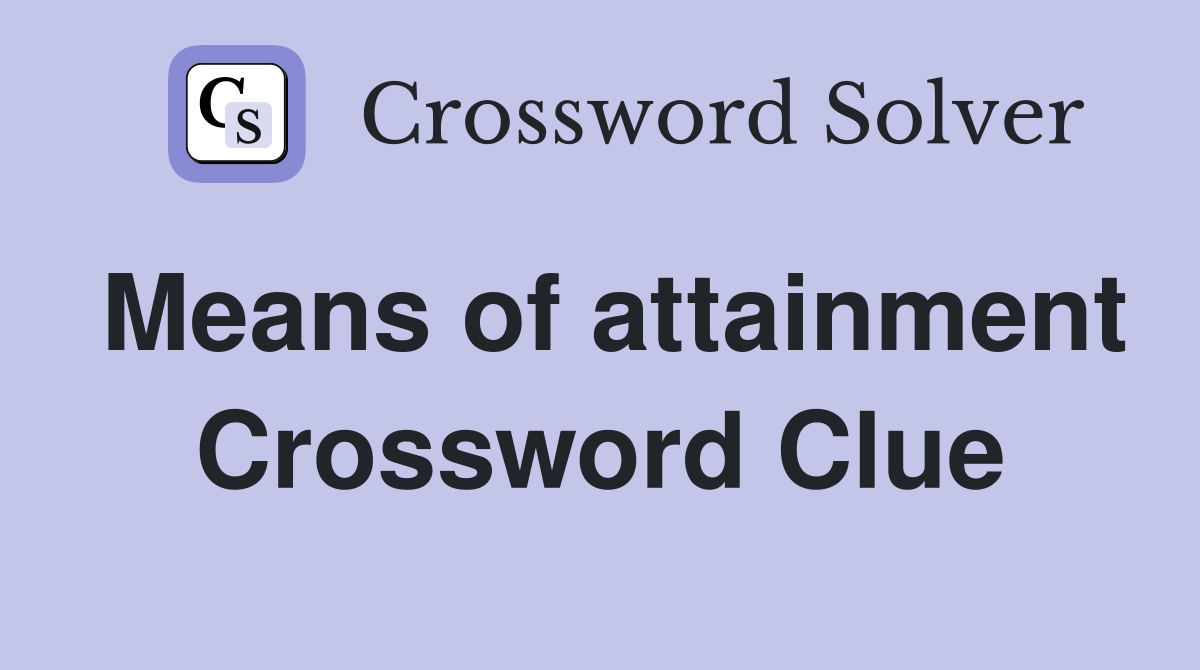 Means of attainment Crossword Clue