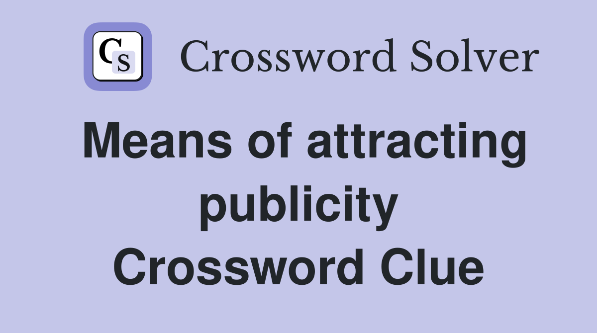 Means of attracting publicity Crossword Clue