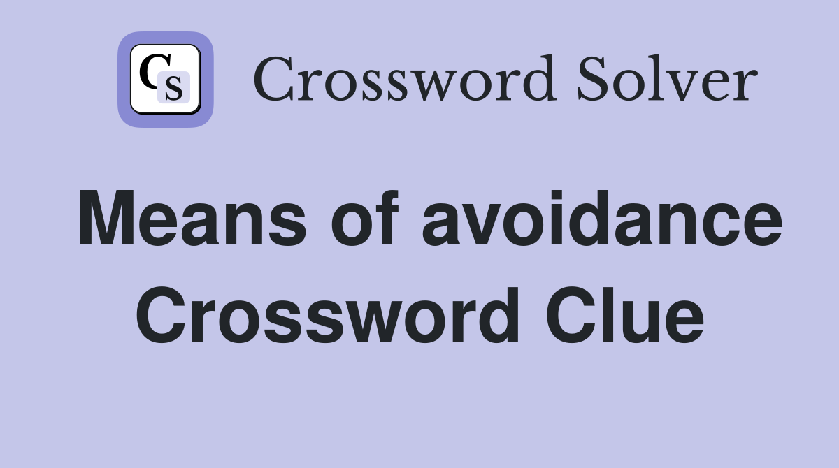 Means of avoidance Crossword Clue